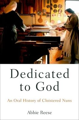 Dedicated to God : An Oral History of Cloistered Nuns