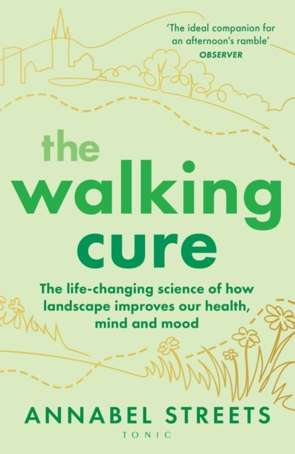 The Walking Cure : The life-changing science of how landscape improves our health, mind and mood