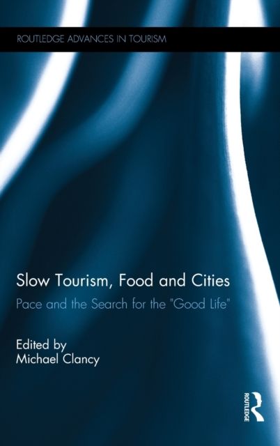 Slow Tourism, Food and Cities : Pace and the Search for the "Good Life"