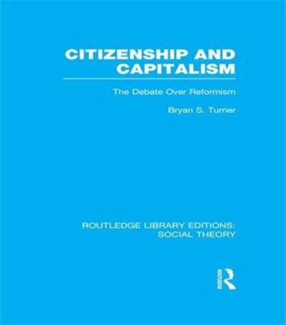 Citizenship and Capitalism (RLE Social Theory) : The Debate over Reformism