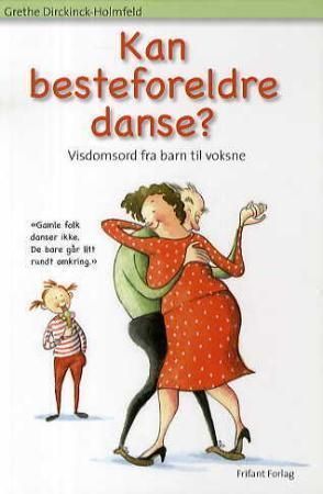 Kan besteforeldre danse? : visdomsord fra barn til voksne
