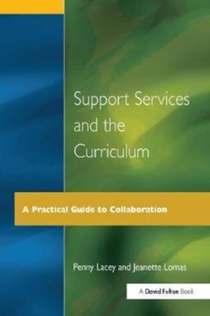 Support Services and the Curriculum : A Practical Guide to Collaboration