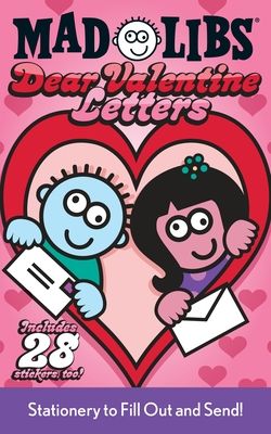 Dear Valentine Letters Mad Libs : Stationery to Fill Out and Send!