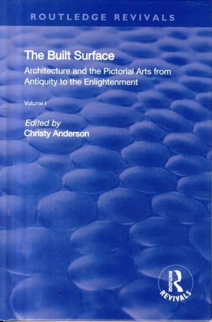 The Built Surface: v. 1: Architecture and the Visual Arts from Antiquity to the Enlightenment