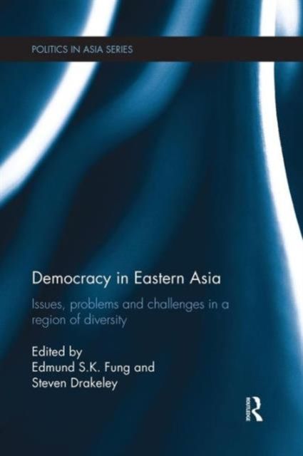 Democracy in Eastern Asia : Issues, Problems and Challenges in a Region of Diversity