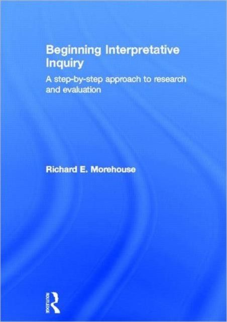 Beginning Interpretative Inquiry : A Step-by-Step Approach to Research and Evaluation