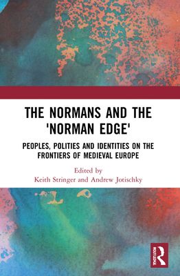 The Normans and the 'Norman Edge' : Peoples, Polities and Identities on the Frontiers of Medieval Europe