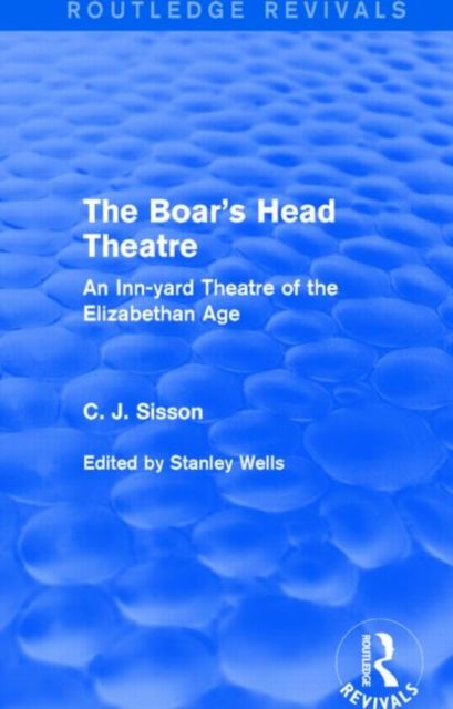 The Boar's Head Theatre (Routledge Revivals) : An Inn-yard Theatre of the Elizabethan Age