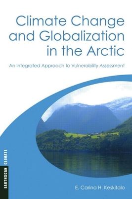 Climate Change and Globalization in the Arctic : An Integrated Approach to Vulnerability Assessment