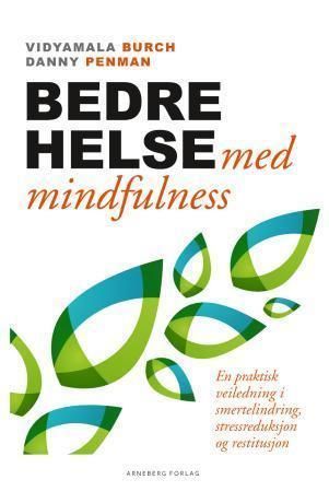Bedre helse med mindfulness : en praktisk veiledning i smertelindring, stressreduksjon og restitusjon