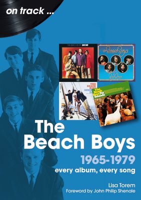 The Beach Boys 1965 to 1979 On Track : Every Album, Every Song
