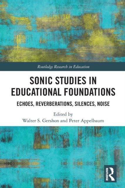 Sonic Studies in Educational Foundations : Echoes, Reverberations, Silences, Noise