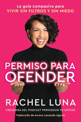 Permission to Offend \ Permiso para ofender (Spanish edition) : La guia compasiva para vivir sin filtros y sin miedo