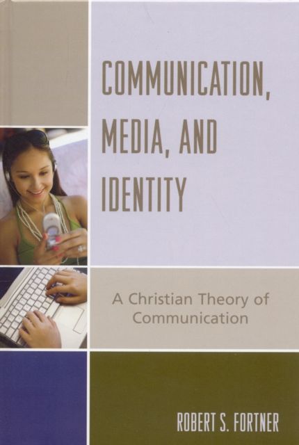 Communication, Media, and Identity : A Christian Theory of Communication
