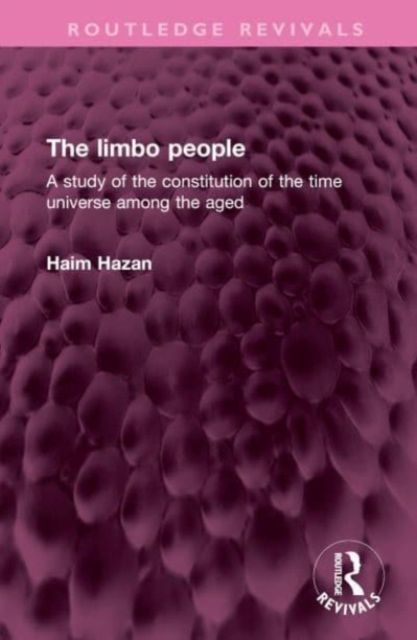 The limbo people : A study of the constitution of the time universe among the aged