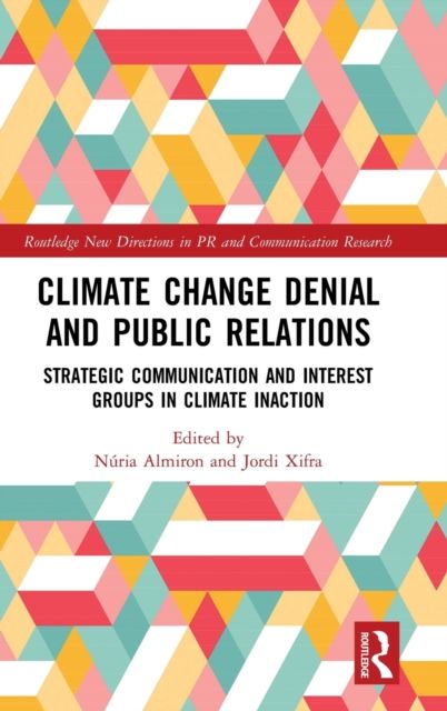 Climate Change Denial and Public Relations : Strategic communication and interest groups in climate inaction