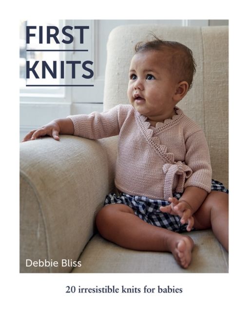 First Knits : 20 Irresistible Knits for Babies