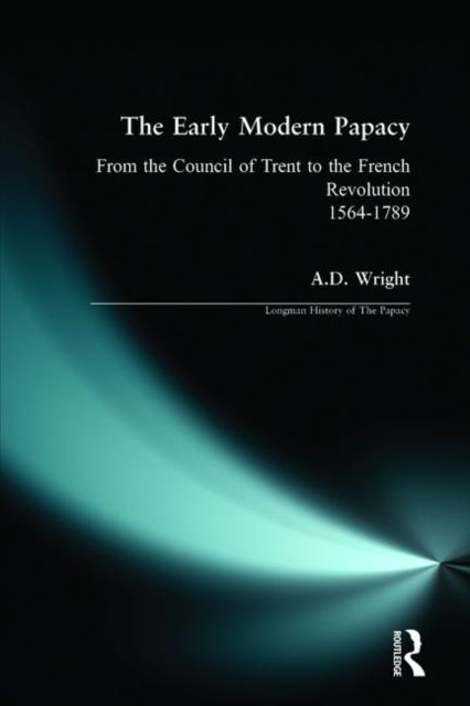 The Early Modern Papacy : From the Council of Trent to the French Revolution 1564-1789