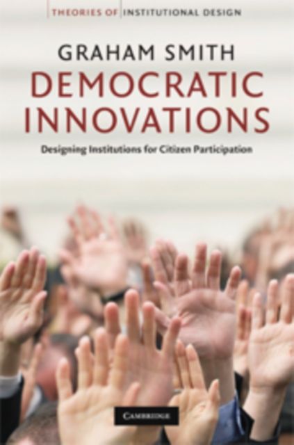 Democratic Innovations : Designing Institutions for Citizen Participation