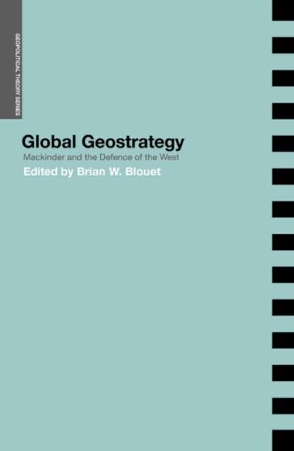 Global Geostrategy : Mackinder and the Defence of the West