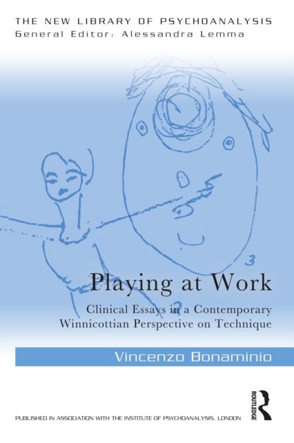 Playing at Work : Clinical Essays in a Contemporary Winnicottian Perspective on Technique