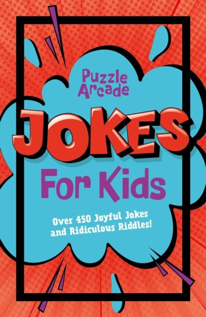 Puzzle Arcade: Jokes for Kids : Over 450 Joyful Jokes and Ridiculous Riddles!