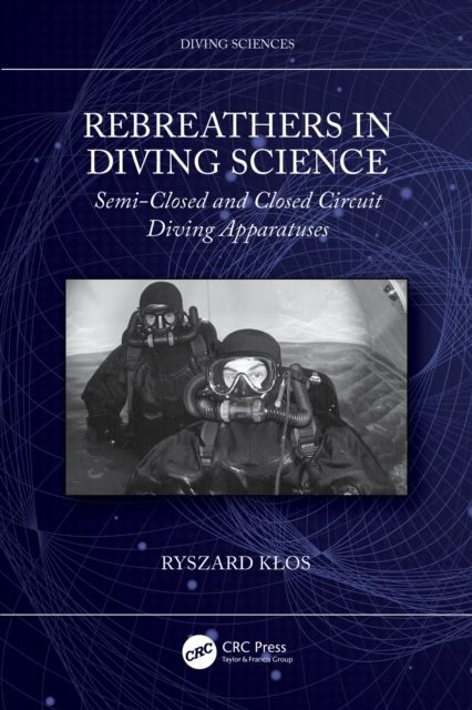 Rebreathers In Diving Science : Semi-Closed and Closed Circuit Diving Apparatuses