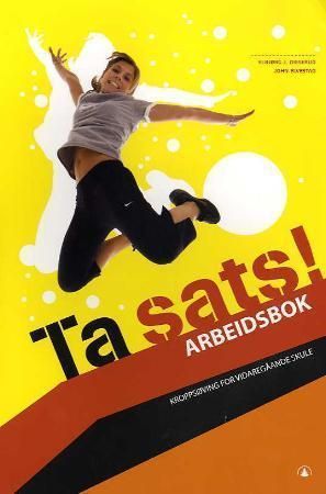 Ta sats! : arbeidsbok : kroppsøving for videregående skole