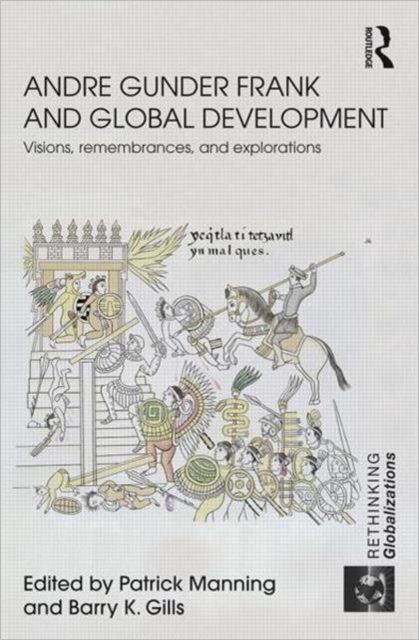 Andre Gunder Frank and Global Development : Visions, Remembrances, and Explorations