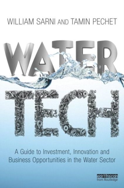 Water Tech : A Guide to Investment, Innovation and Business Opportunities in the Water Sector