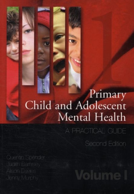 Primary Child and Adolescent Mental Health : A Practical Guide, Volume 1