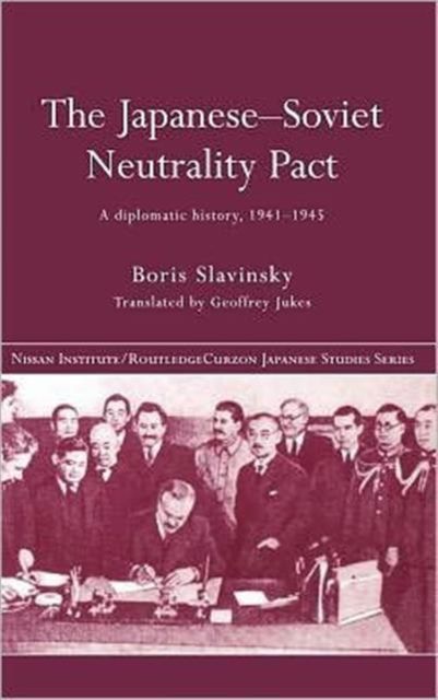 The Japanese-Soviet Neutrality Pact : A Diplomatic History 1941-1945