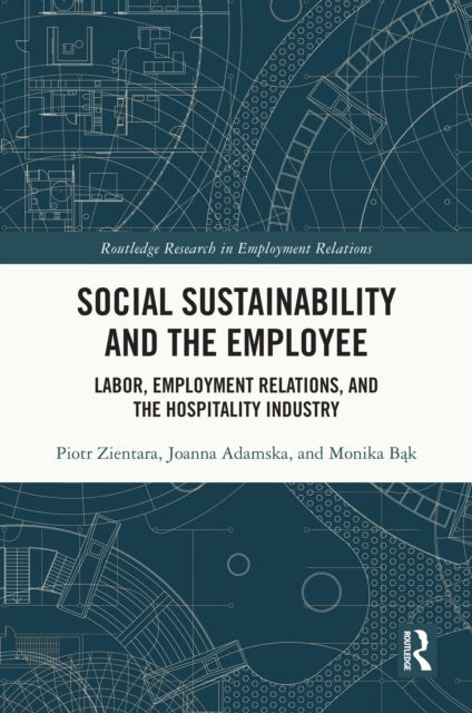 Social Sustainability and the Employee : Labor, Employment Relations, and the Hospitality Industry