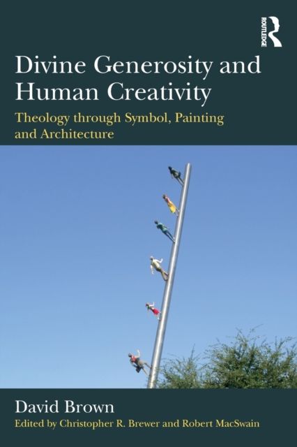 Divine Generosity and Human Creativity : Theology through Symbol, Painting and Architecture