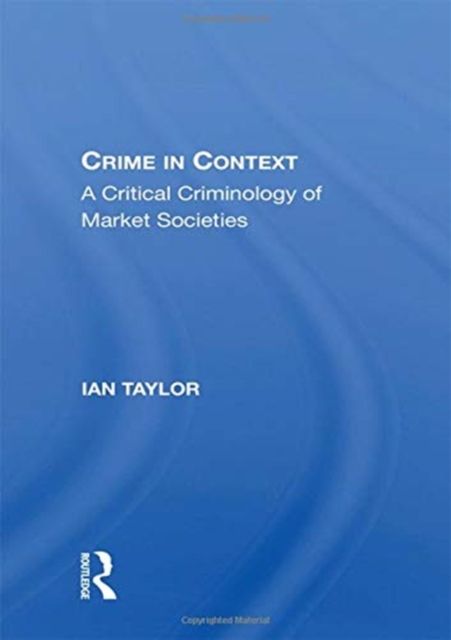Crime in Context : A Critical Criminology of Market Societies