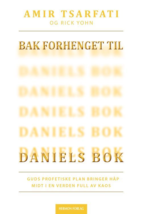 Bak forhenget til Daniels bok : Guds profetiske plan bringer håp midt i en verden full av kaos