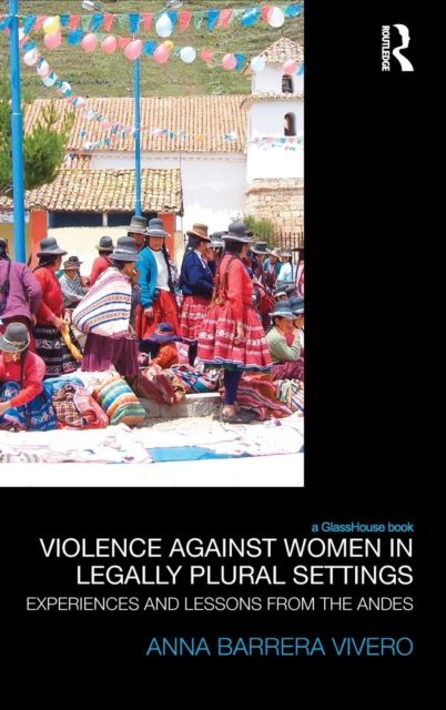 Violence Against Women in Legally Plural settings : Experiences and Lessons from the Andes