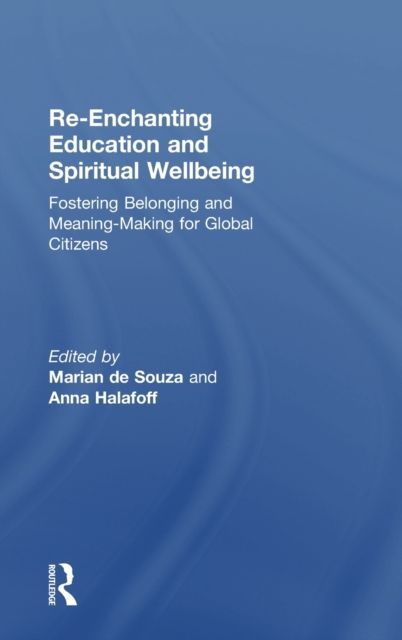 Re-Enchanting Education and Spiritual Wellbeing : Fostering Belonging and Meaning-Making for Global Citizens
