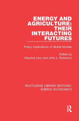 Energy and Agriculture: Their Interacting Futures : Policy Implications of Global Models