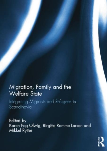 Forsidebilde av Migration, Family and the Welfare State : Integrating Migrants and Refugees in Scandinavia