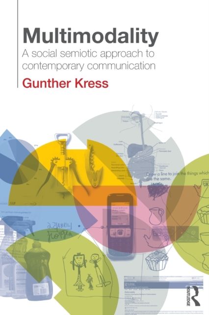 Multimodality : A Social Semiotic Approach to Contemporary Communication
