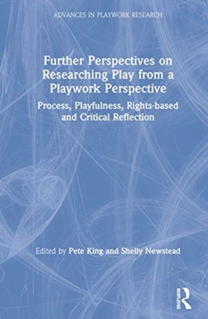 Further Perspectives on Researching Play from a Playwork Perspective : Process, Playfulness, Rights-based and Critical Reflection