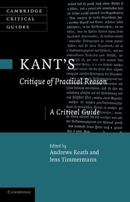 Kant's 'Critique of Practical Reason' : A Critical Guide