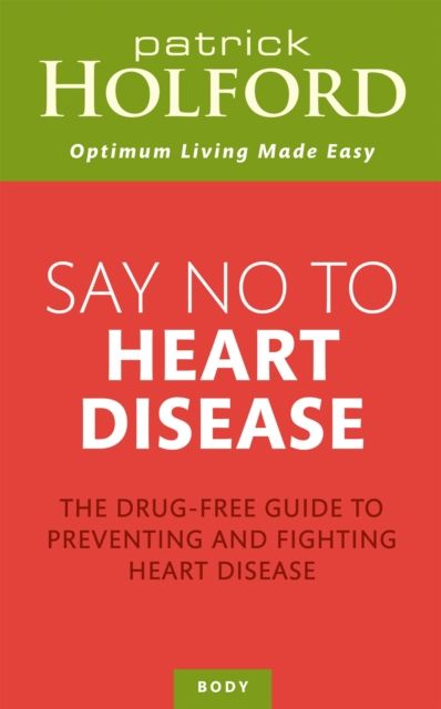 Say No To Heart Disease : The drug-free guide to preventing and fighting heart disease