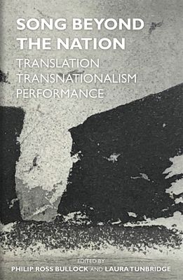 Song Beyond the Nation : Translation, Transnationalism, Performance