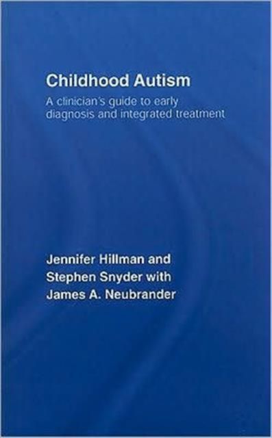 Childhood Autism : A Clinician's Guide to Early Diagnosis and Integrated Treatment