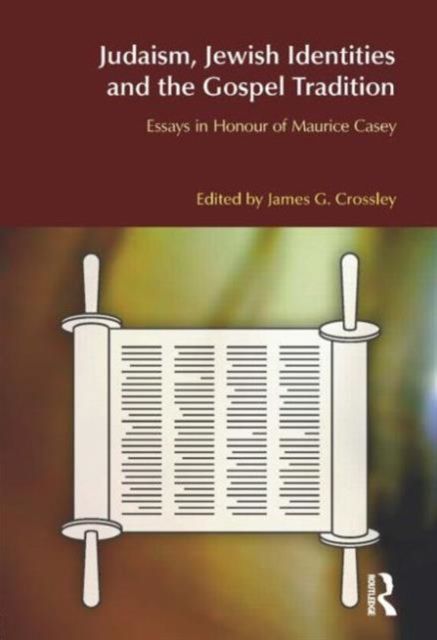 Judaism, Jewish Identities and the Gospel Tradition : Essays in Honour of Maurice Casey