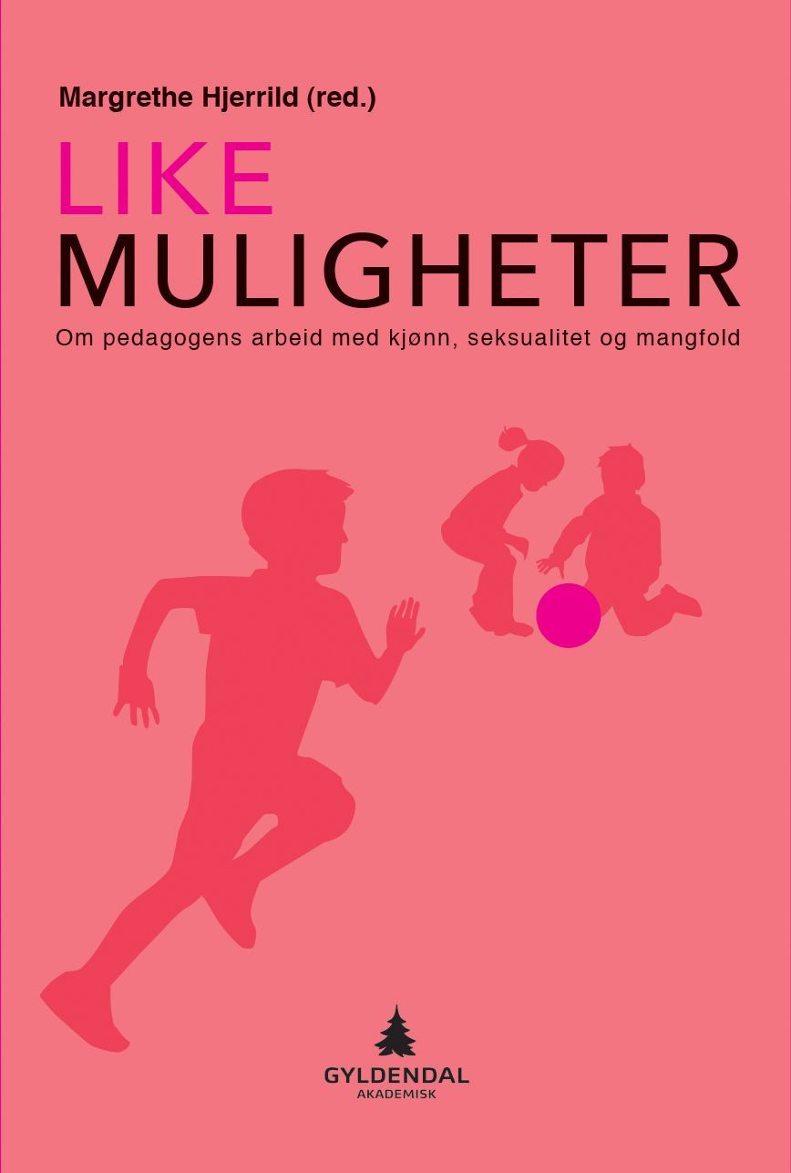 Like muligheter : om pedagogens arbeid med kjønn, seksualitet og mangfold