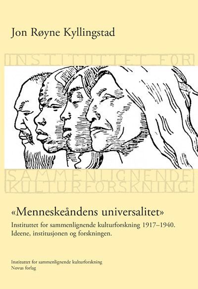 "Menneskeåndens universalitet" : instiutttet for sammenlignende kulturforskning 1917-1940 : ideene, institusjonen og forskningen