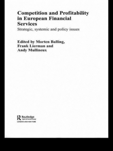 Competition and Profitability in European Financial Services : Strategic, Systemic and Policy Issues
